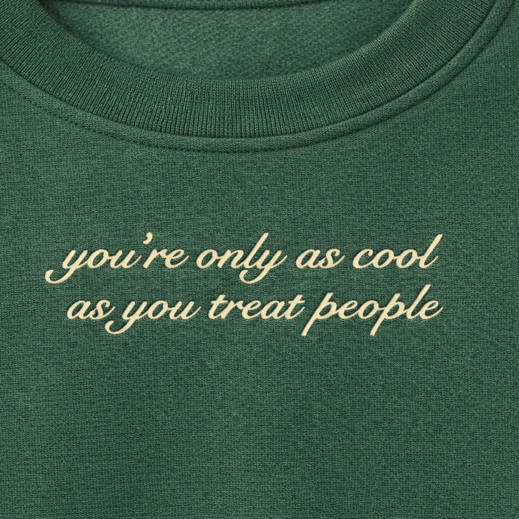 "you're only as cool as you treat people" crewneck