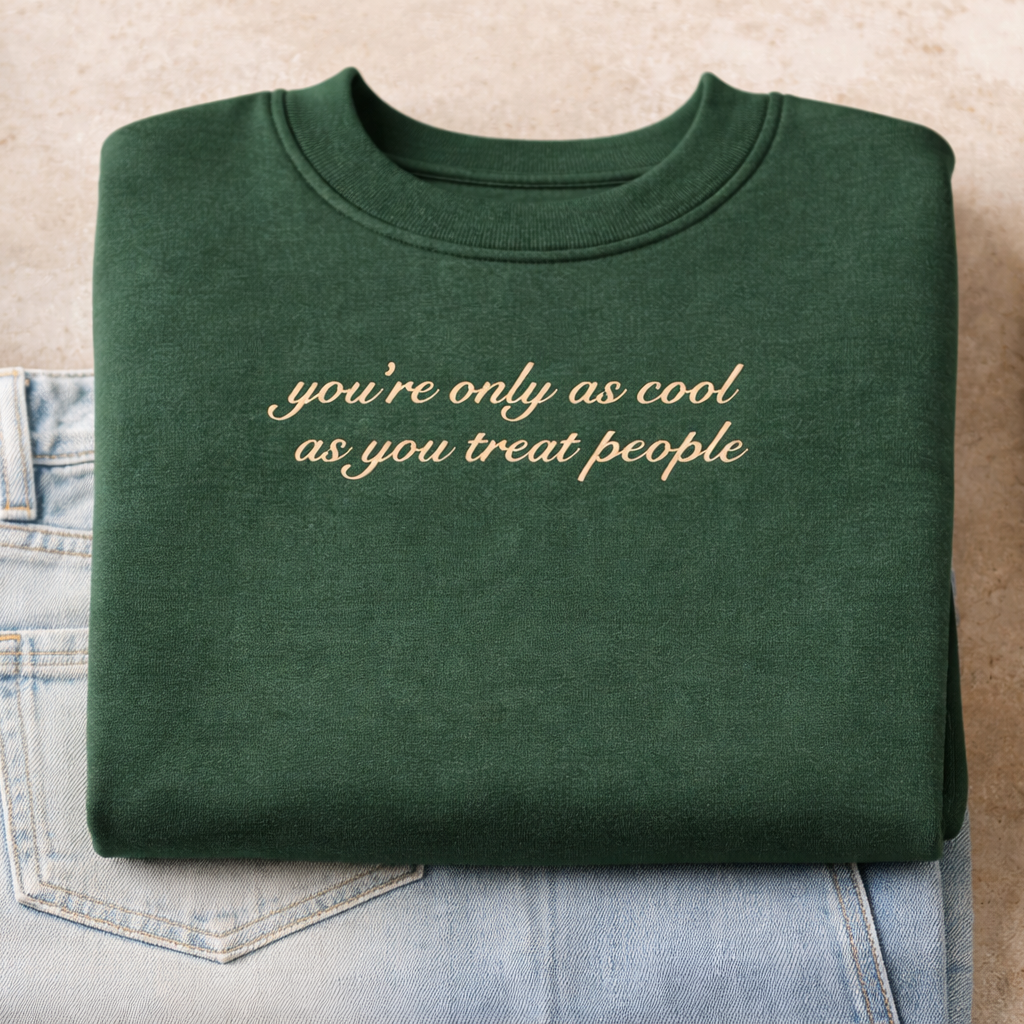 you're only as cool as you treat people