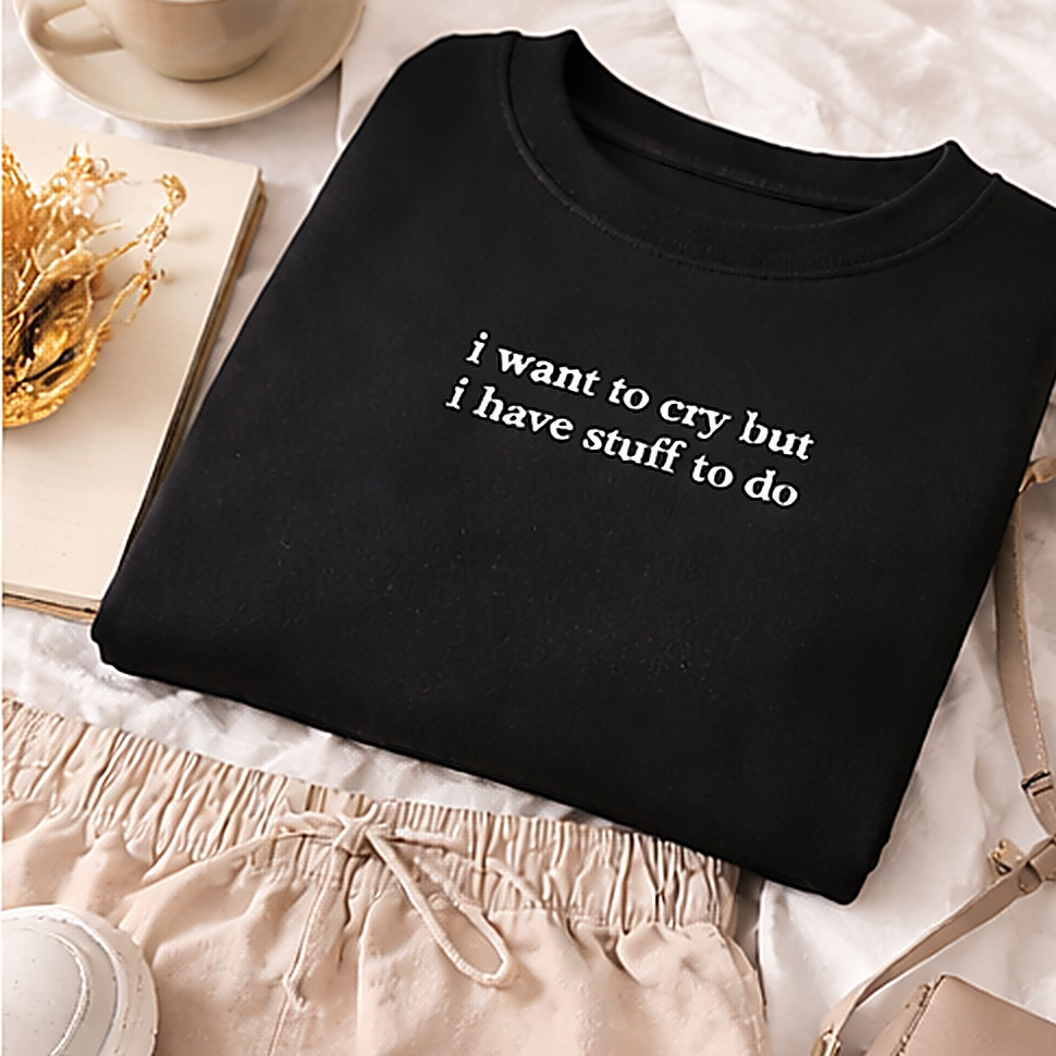 "i want to cry but i have stuff to do" crewneck